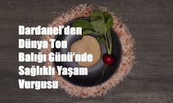 Dardanel’den Dünya Ton Balığı Günü’nde  Sağlıklı Yaşam Vurgusu