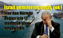 İran’dan Hürmüz Boğazı için 12 maddelik plan: İsrail gemilerine geçiş yok