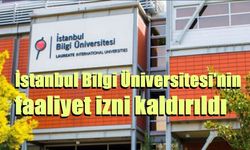 İstanbul Bilgi Üniversitesi’nin faaliyet izni kaldırıldı