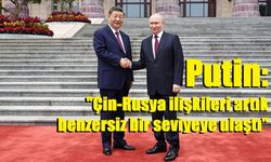 Putin: "Çin-Rusya ilişkileri artık benzersiz bir seviyeye ulaştı"