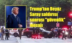 Trump’tan Beyaz Saray saldırısı sonrası "güvenlik" mesajı