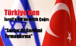 Türkiye’den İsrail’e BM’de Kritik Çağrı: “Suriye’de Gerilimi Tırmandırma"