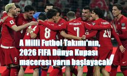 A Milli Futbol Takımı'nın, 2026 FIFA Dünya Kupası macerası yarın başlayacak