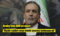 Arakçi’den ABD’ye uyarı: "Hiçbir saldırı veya tehdit yanıtsız kalmayacak"