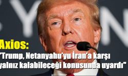 Axios: "Trump, Netanyahu’yu İran’a karşı yalnız kalabileceği konusunda uyardı"