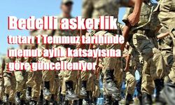 Bedelli askerlik tutarı 1 Temmuz tarihinde memur aylık katsayısına göre güncelleniyor
