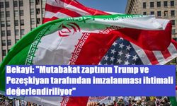 Bekayi: "Mutabakat zaptının Trump ve Pezeşkiyan tarafından imzalanması ihtimali değerlendiriliyor"
