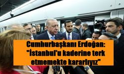 Cumhurbaşkanı Erdoğan: "İstanbul'u kaderine terk etmemekte kararlıyız"