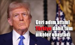 Geri adım attım! Türkiye dahil tüm ülkeler onayladı