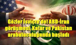 Gözler İsviçre’de! ABD-İran görüşmesi, Katar ve Pakistan arabuluculuğunda başladı