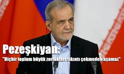 Pezeşkiyan: "Hiçbir toplum büyük zorlukları sıkıntı çekmeden aşamaz"