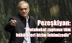 Pezeşkiyan: "Mutabakat zaptının tüm hükümleri bizim lehimizedir"