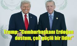 Trump: "Cumhurbaşkanı Erdoğan dostum, çok güçlü bir lider"