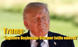 Trump: "İngiltere Başbakanı Starmer istifa edecek"