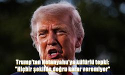 Trump'tan Netanyahu'ya küfürlü tepki: "Hiçbir şekilde doğru karar veremiyor"
