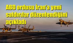 ABD ordusu İran’a yeni saldırılar düzenlendiğini açıkladı