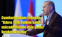 Cumhurbaşkanı Erdoğan: "Kıbrıs Türk halkını haklı mücadelesinde asla yalnız bırakmayacağız"