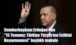 Cumhurbaşkanı Erdoğan’dan "15 Temmuz: Türkiye Yüzyılı‘nın İstiklal Beyannamesi" başlıklı makale