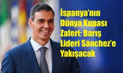 İspanya’nın Dünya Kupası Zaferi: Barış Lideri Sánchez’e Yakışacak