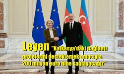 Leyen: "Kafkasya'daki bağlantı projelerini desteklemek amacıyla 200 milyon euro hibe sağlayacağız"