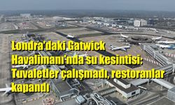 Londra'daki Gatwick Havalimanı'nda su kesintisi: Tuvaletler çalışmadı, restoranlar kapandı