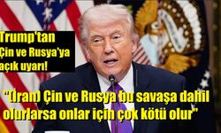 Trump: "(İran) Çin ve Rusya bu savaşa dahil olmuyor, olurlarsa bu onlar için çok kötü olurdu"
