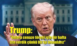 Trump: "Onlara cenaze töreni için bir hafta izin verdik çünkü biz iyi insanlarız"