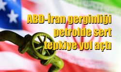 ABD-İran gerginliği petrolde sert tepkiye yol açtı