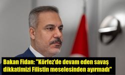 Bakan Fidan: "Körfez'de devam eden savaş dikkatimizi Filistin meselesinden ayırmadı"