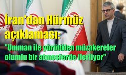İran'dan Hürmüz açıklaması: "Umman ile yürütülen müzakereler olumlu bir atmosferde ilerliyor"