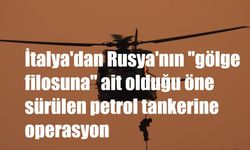 İtalya'dan Rusya'nın "gölge filosuna" ait olduğu öne sürülen petrol tankerine operasyon