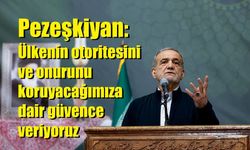 Pezeşkiyan: Ülkenin otoritesini ve onurunu koruyacağımıza dair güvence veriyoruz