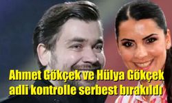 Ahmet Gökçek ve Hülya Gökçek adli kontrolle serbest bırakıldı