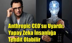 Anthropic CEO’su Uyardı: Yapay Zeka İnsanlığa Tehdit Olabilir