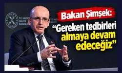 Bakan Şimşek: "Gereken tedbirleri almaya devam edeceğiz"