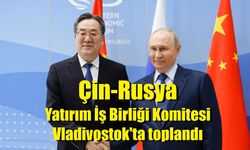 Çin-Rusya Yatırım İş Birliği Komitesi Vladivostok'ta toplandı
