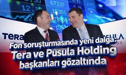 Fon soruşturmasında yeni dalga: Tera ve Pusula Holding başkanları gözaltında