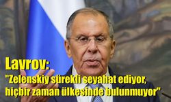 Lavrov: "Zelenskiy sürekli seyahat ediyor, hiçbir zaman ülkesinde bulunmuyor"
