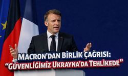 Macron’dan Birlik Çağrısı: “Güvenliğimiz Ukrayna’da Tehlikede”