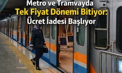 Metro ve Tramvayda Tek Fiyat Dönemi Bitiyor: Ücret İadesi Başlıyor