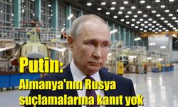 Putin: Almanya'nın Rusya suçlamalarına kanıt yok