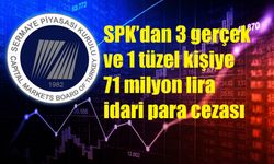 SPK’dan 3 gerçek ve 1 tüzel kişiye 71 milyon lira idari para cezası