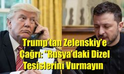Trump’tan Zelenskiy’e Çağrı: “Rusya’daki Dizel Tesislerini Vurmayın”