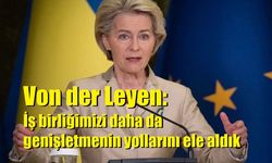 Von der Leyen: İş birliğimizi daha da genişletmenin yollarını ele aldık