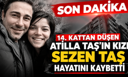 14. Kattan Düşen Atilla Taş’ın Kızı Sezen Taş Hayatını Kaybetti