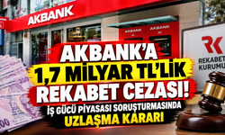 Akbank’a 1,7 Milyar TL’lik Rekabet Cezası! İş Gücü Piyasası Soruşturmasında Uzlaşma Kararı