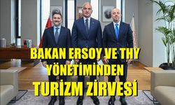BAKAN ERSOY VE THY YÖNETİMİNDEN TURİZM ZİRVESİ