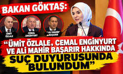 Bakan Göktaş: "Ümit Özlale, Cemal Enginyurt ve Ali Mahir Başarır hakkında suç duyurusunda bulundum"