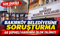 Bakırköy Belediyesine yönelik soruşturmada 68 şüpheli hakkında işlem talimatı