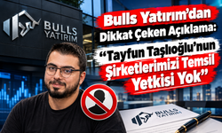 Bulls Yatırım’dan Dikkat Çeken Açıklama: “Tayfun Taşlıoğlu’nun Şirketlerimizi Temsil Yetkisi Yok”